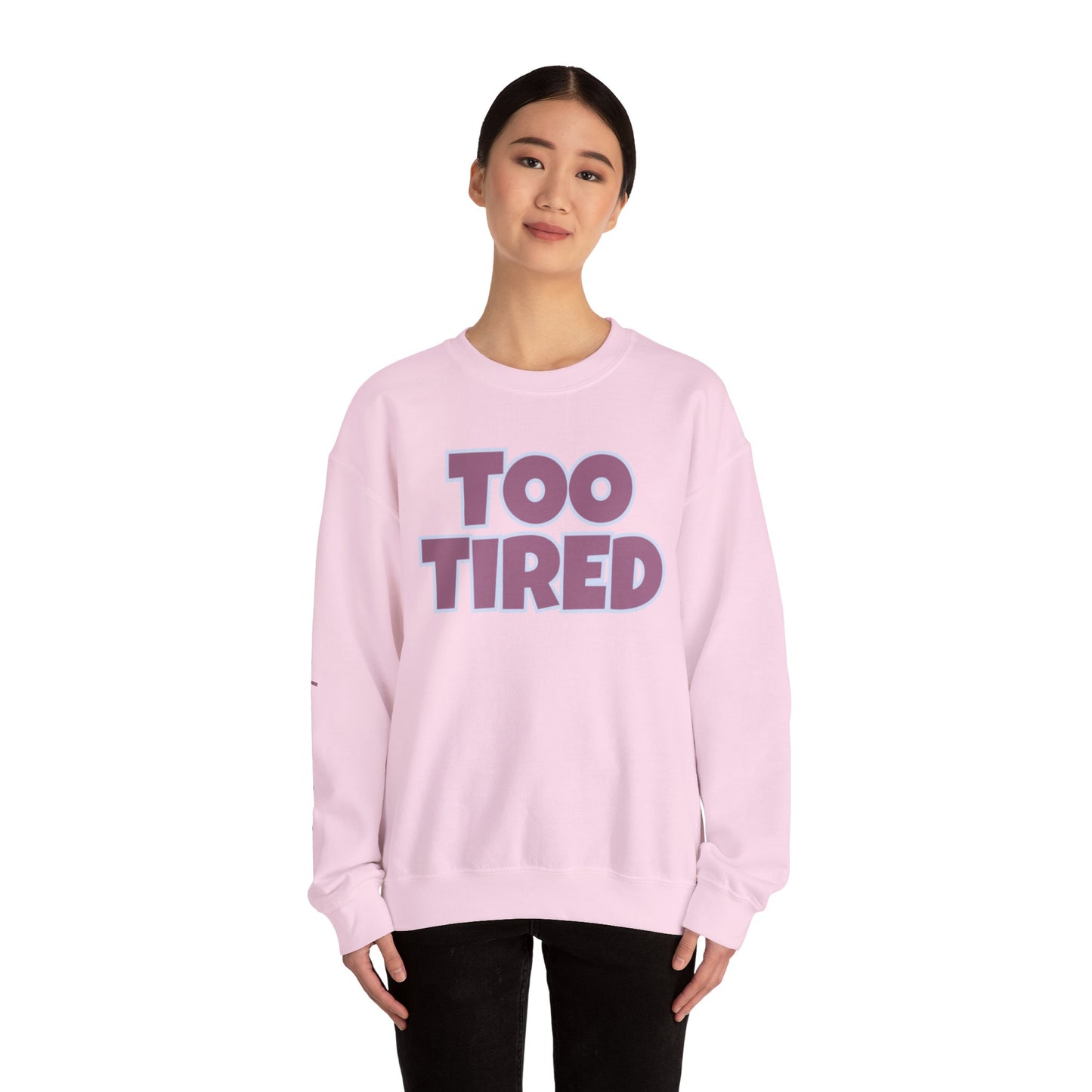 TOO TIRED COMFYcozy crewneck sweatshirt