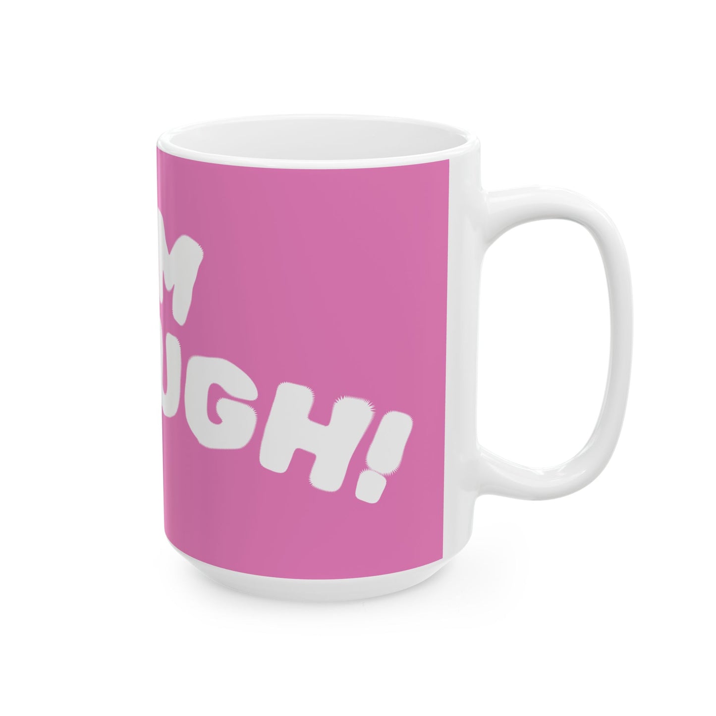I'm ENOUGH Coffee Mug (15oz) (Match with I've Had ENOUGH)