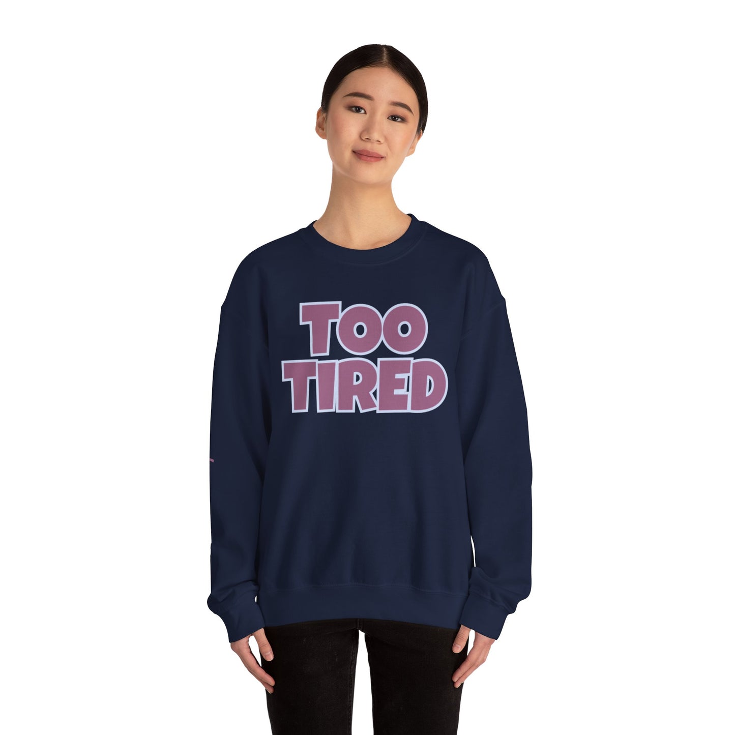 TOO TIRED COMFYcozy crewneck sweatshirt
