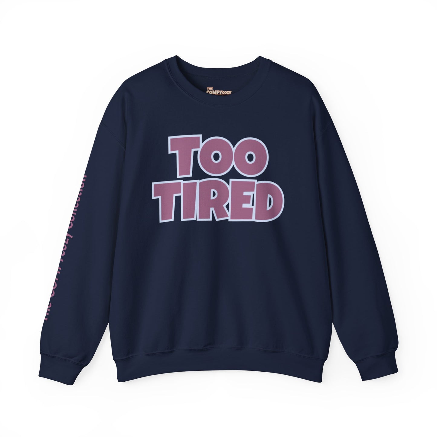 TOO TIRED COMFYcozy crewneck sweatshirt