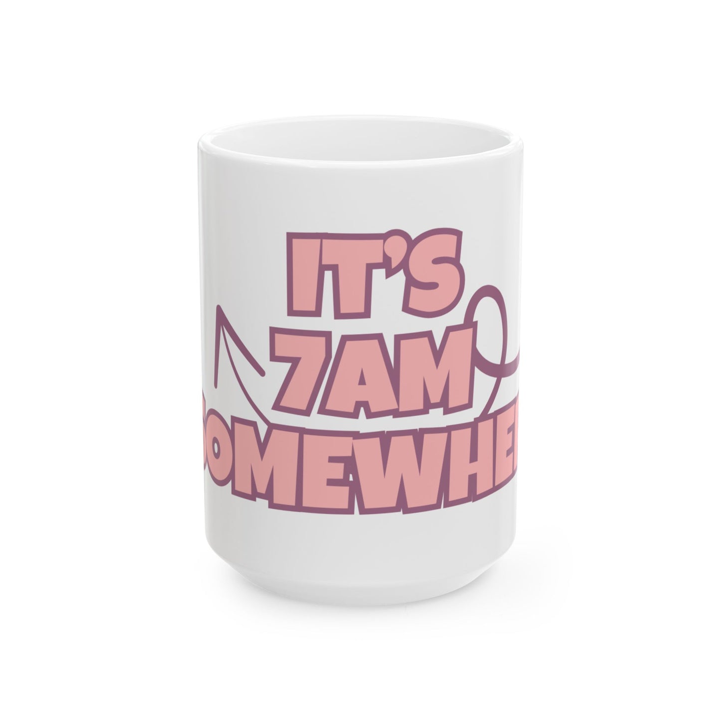 It's 7AM Somewhere Pink Coffee Mug (15oz)