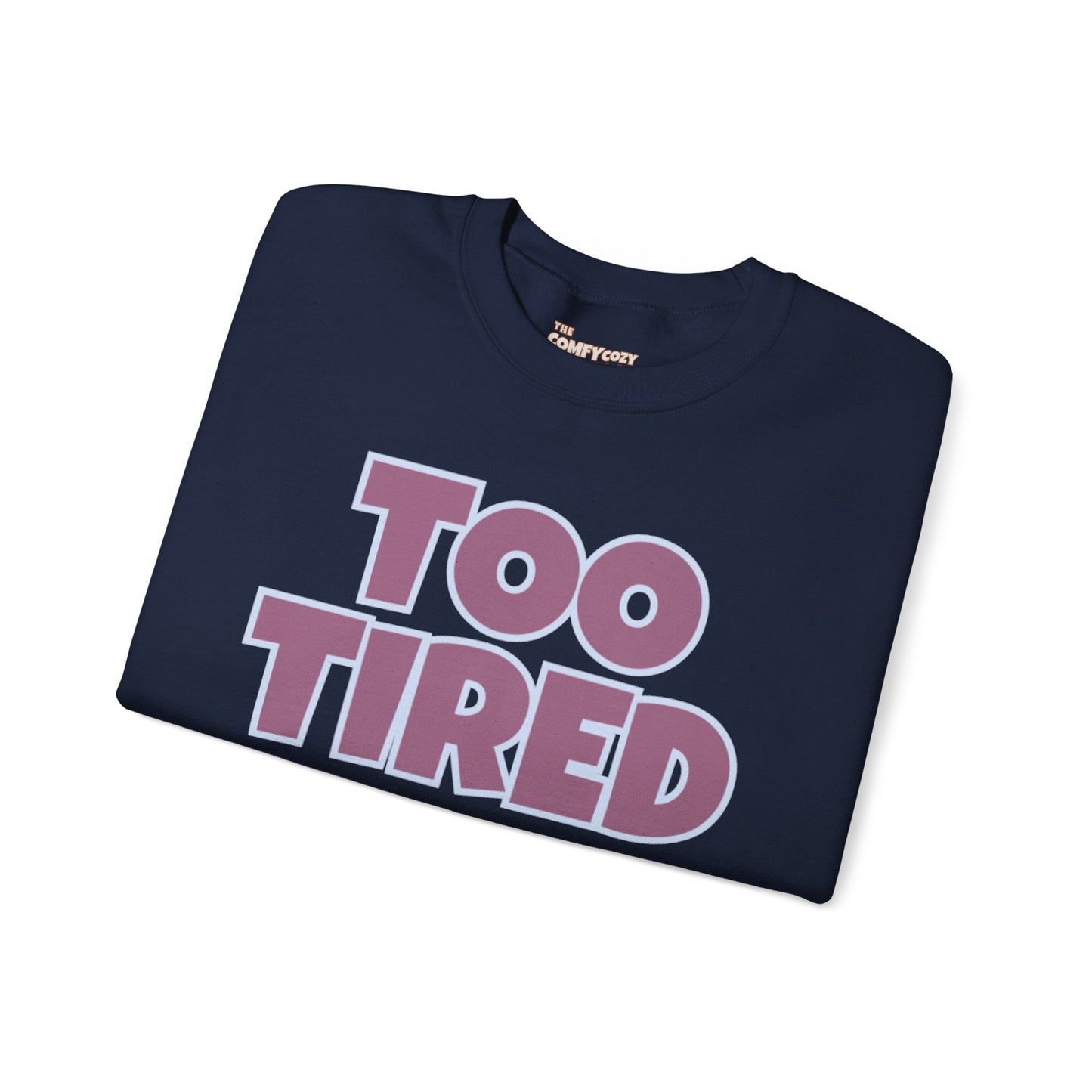 TOO TIRED COMFYcozy crewneck sweatshirt