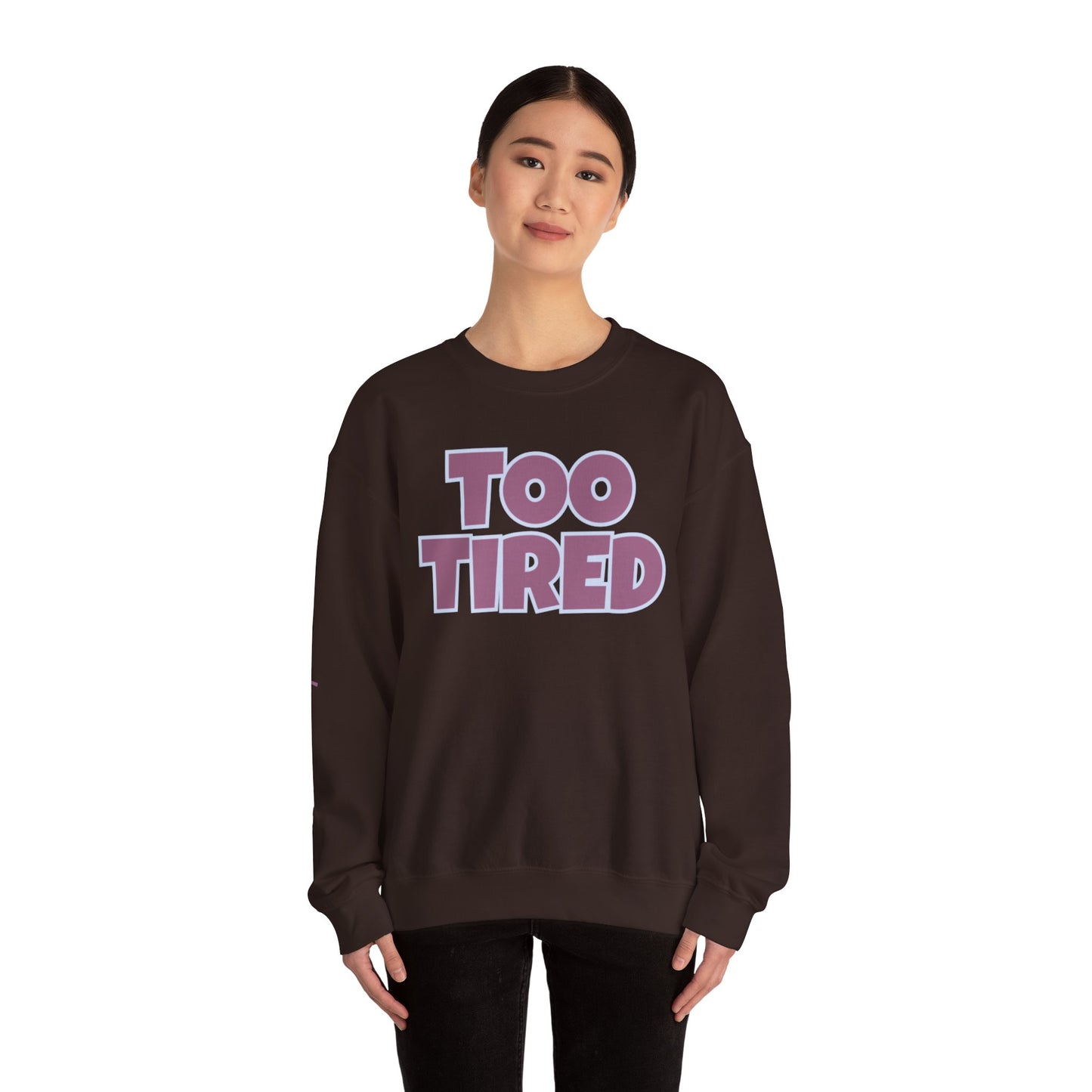 TOO TIRED COMFYcozy crewneck sweatshirt