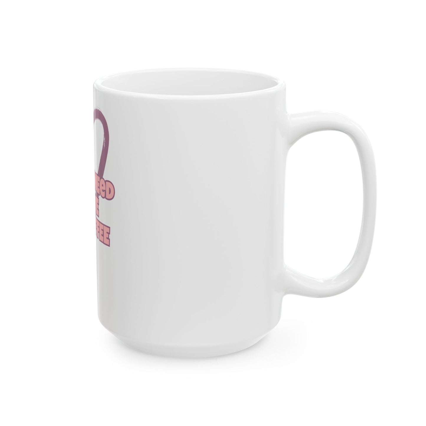 All You Need Is Love Coffee Mug  (15oz)