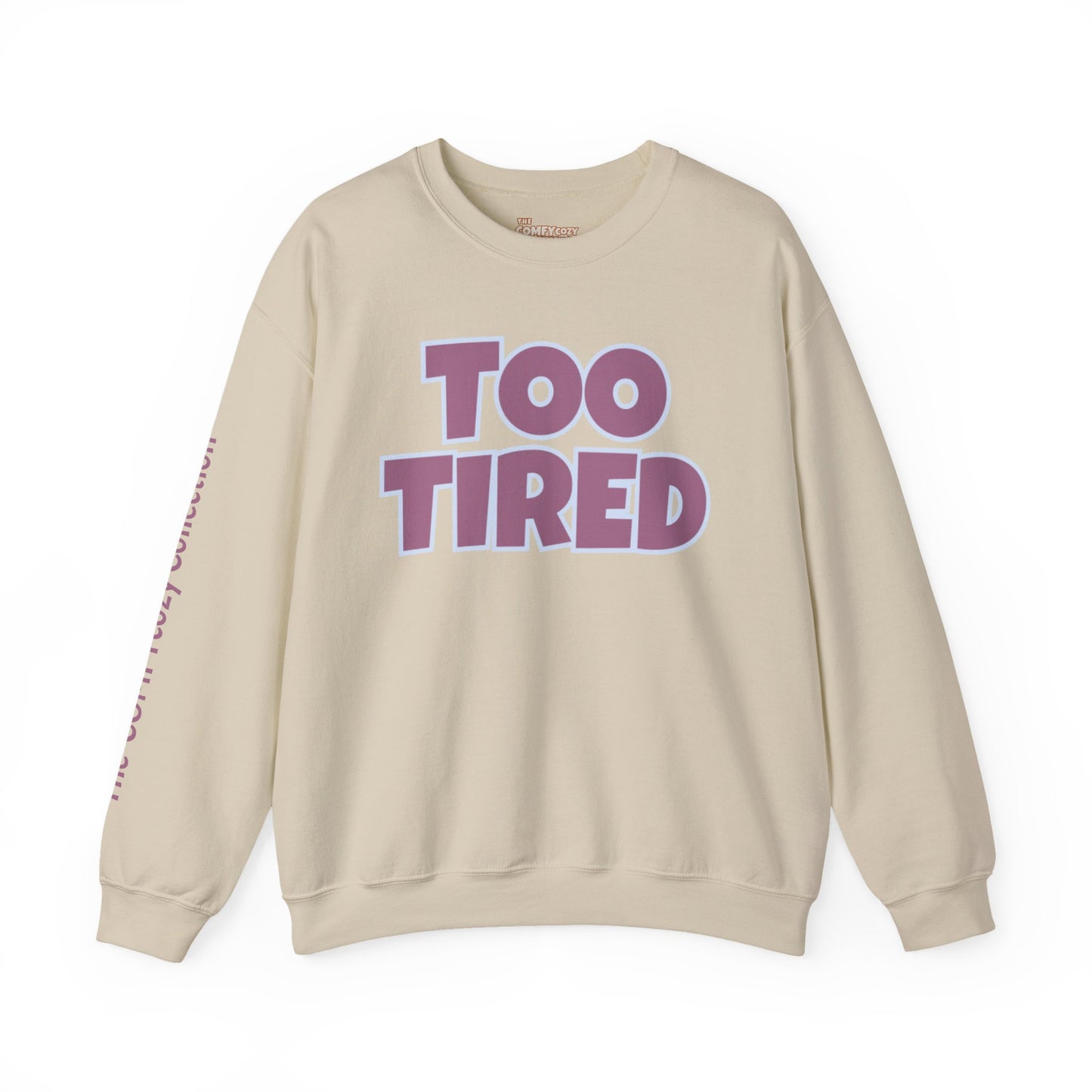 TOO TIRED COMFYcozy crewneck sweatshirt