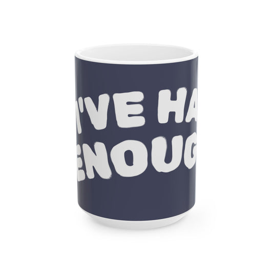I've had ENOUGH Blue Coffee Mug  (15oz) (Match with I'm ENOUGH)