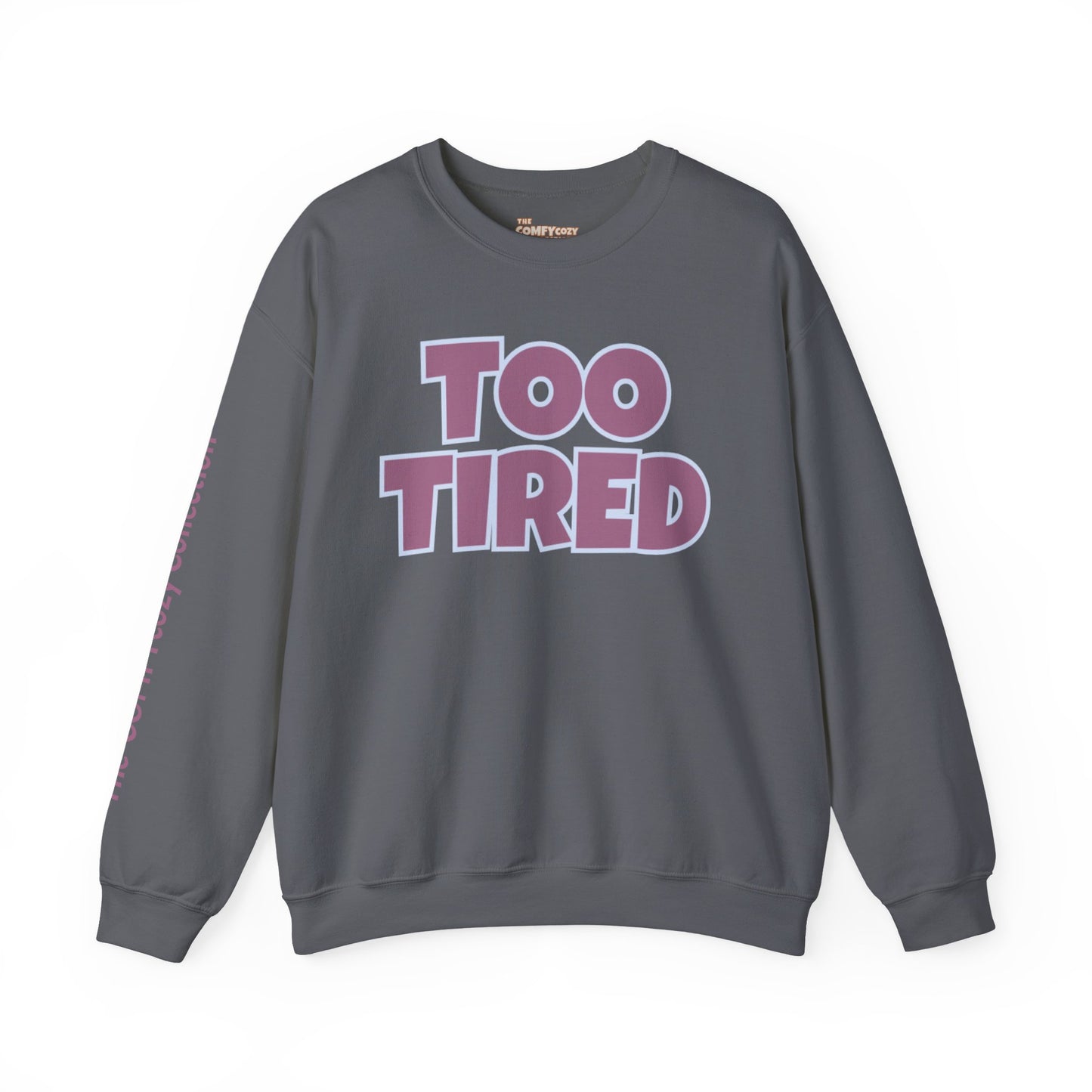 TOO TIRED COMFYcozy crewneck sweatshirt