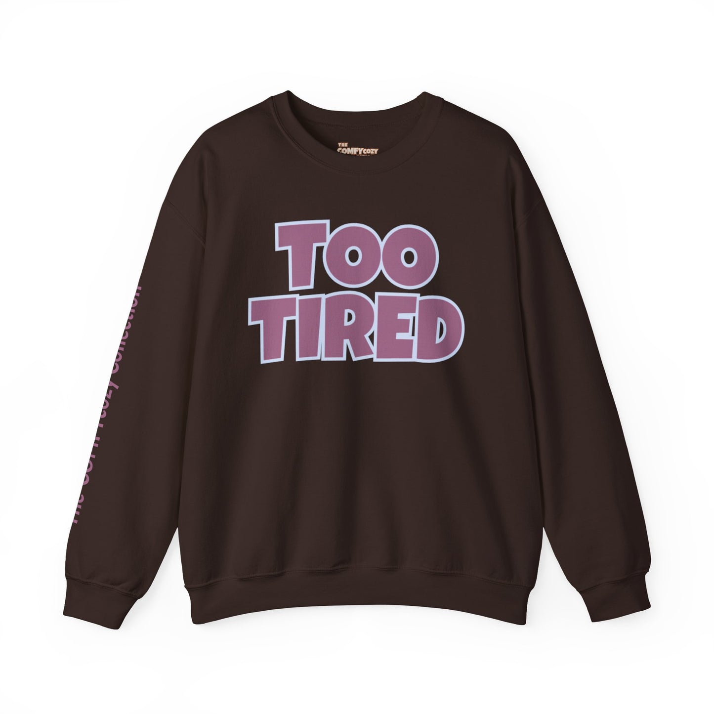 TOO TIRED COMFYcozy crewneck sweatshirt