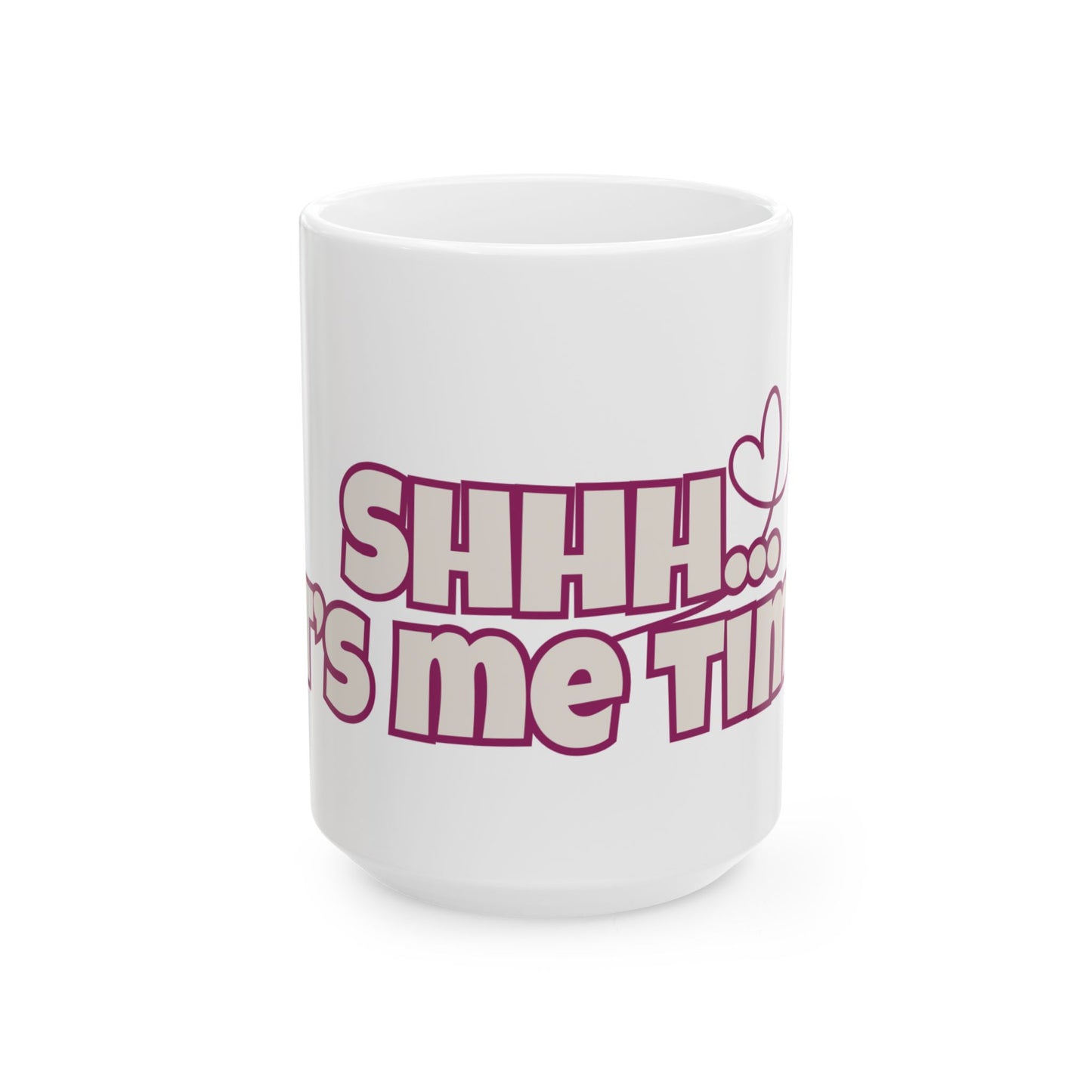 SHHH... IT'S ME TIME!  Heart Coffee Mug  (15oz)