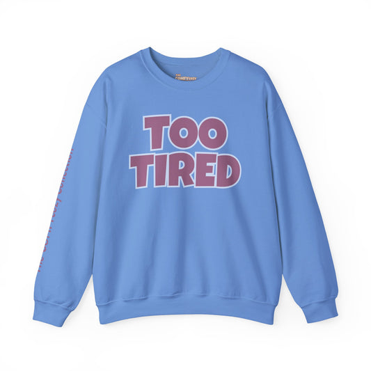 TOO TIRED COMFYcozy crewneck sweatshirt