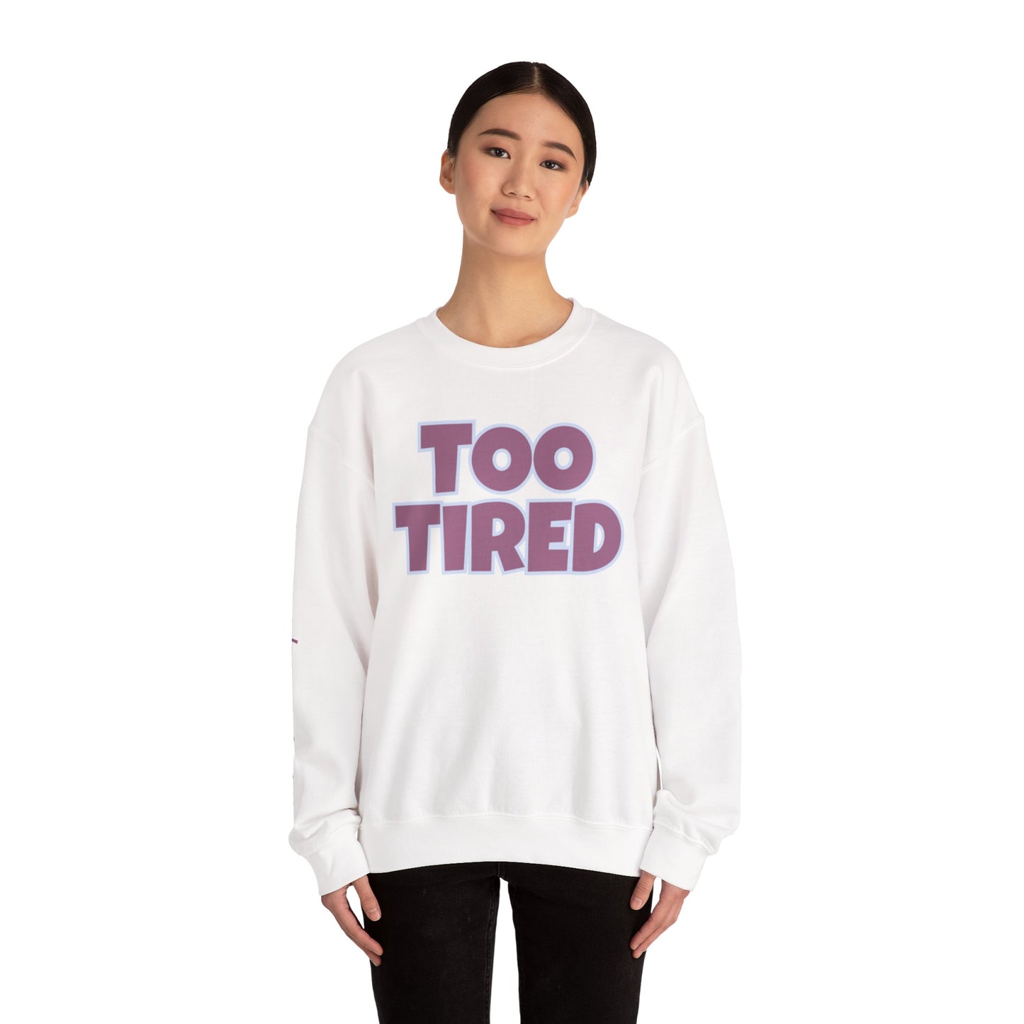 TOO TIRED COMFYcozy crewneck sweatshirt