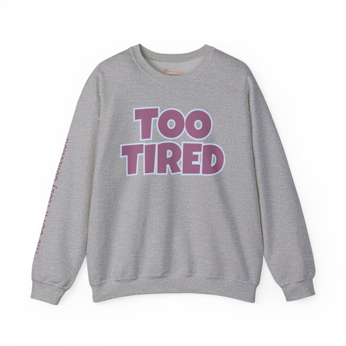 TOO TIRED COMFYcozy crewneck sweatshirt