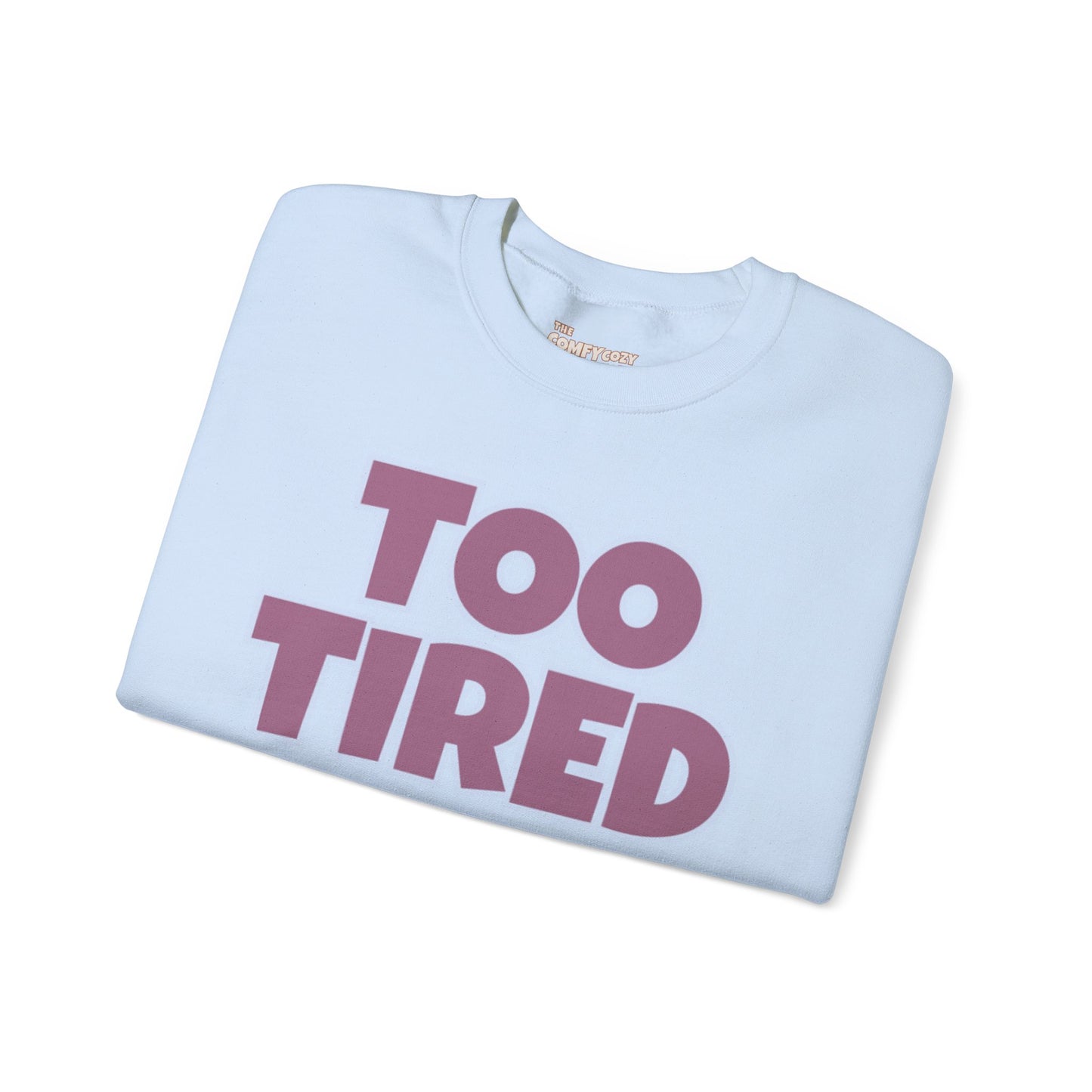 TOO TIRED COMFYcozy crewneck sweatshirt