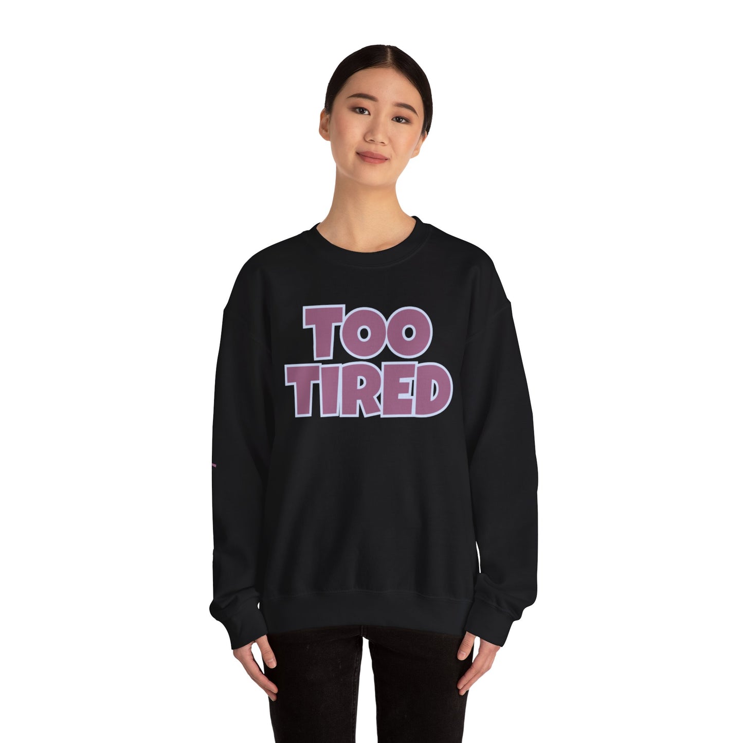 TOO TIRED COMFYcozy crewneck sweatshirt