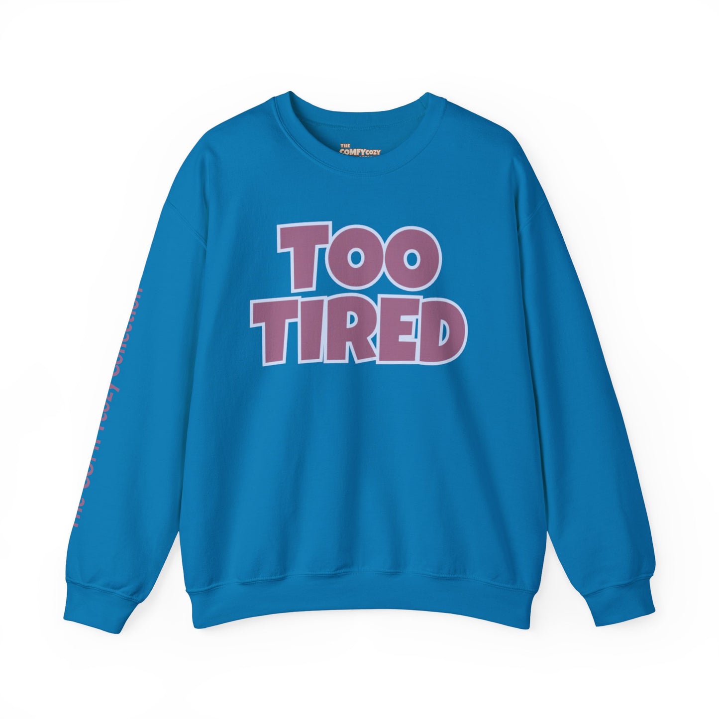 TOO TIRED COMFYcozy crewneck sweatshirt