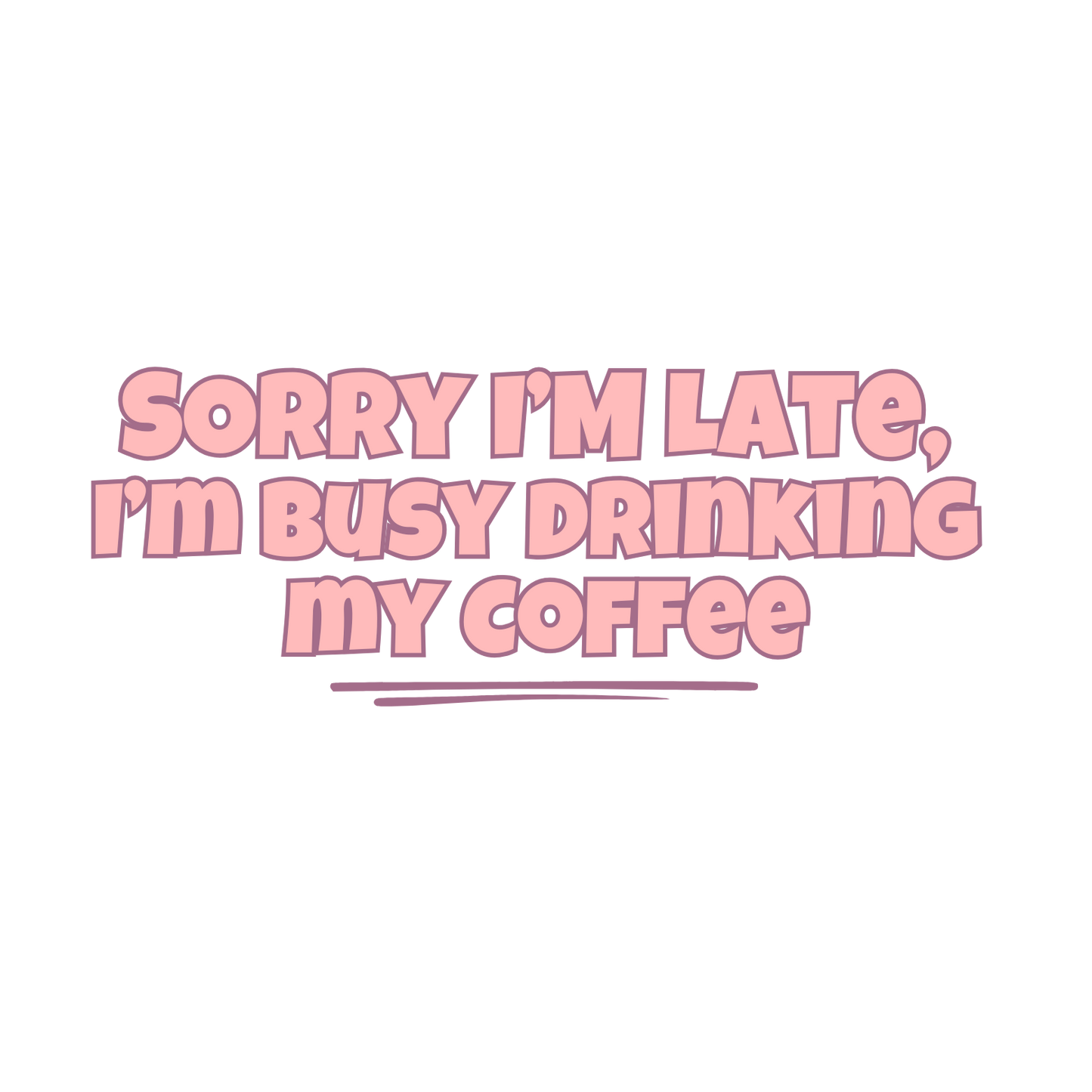 Sorry I am late Coffee Mug  (15oz)