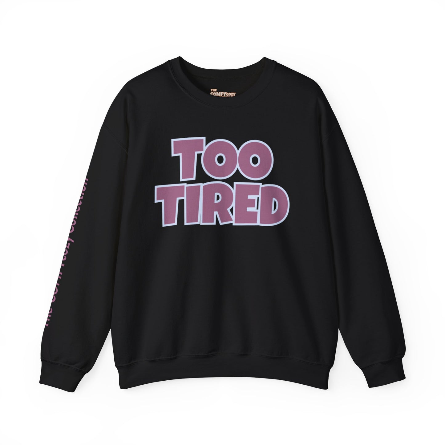TOO TIRED COMFYcozy crewneck sweatshirt