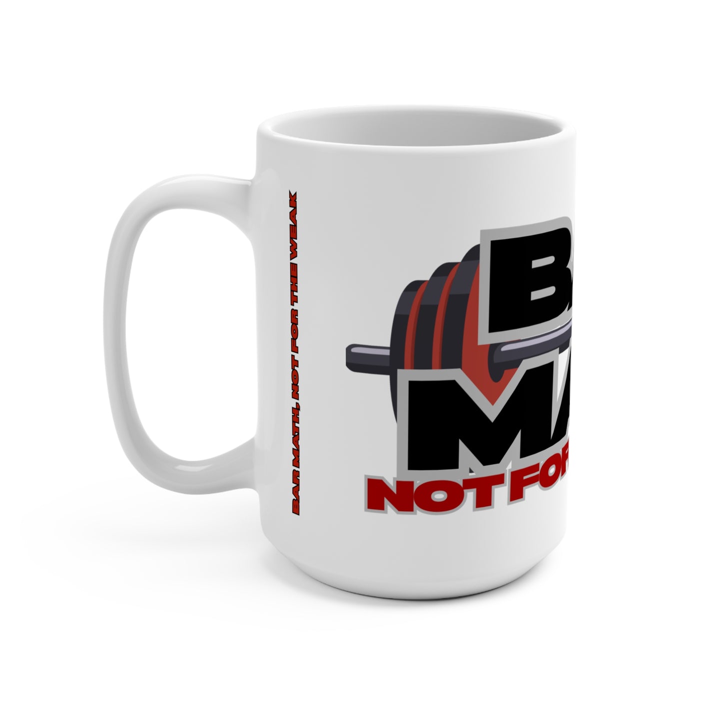 BAR MATH, NOT FOR THE WEAK Coffee Mug 15oz