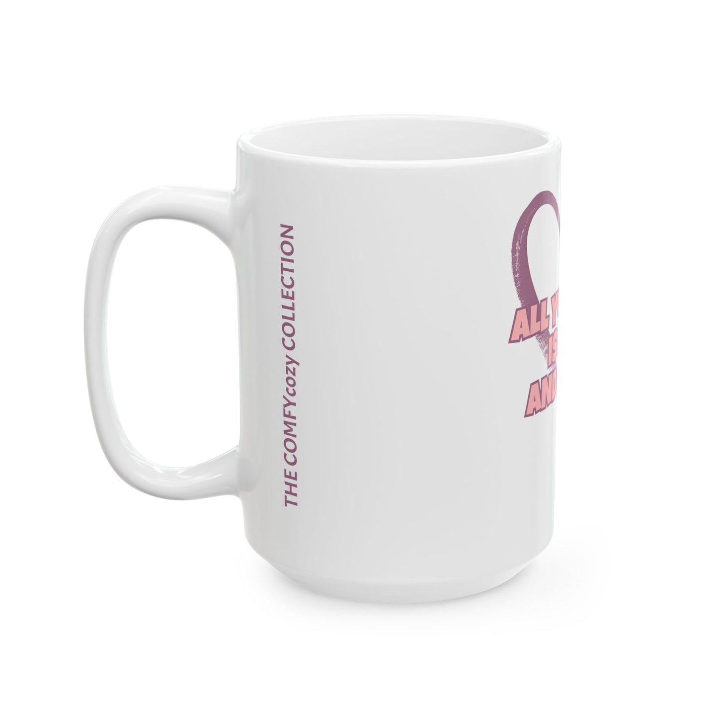 All You Need Is Love Coffee Mug  (15oz)