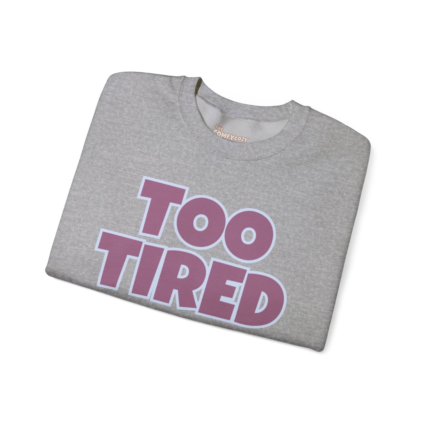 TOO TIRED COMFYcozy crewneck sweatshirt