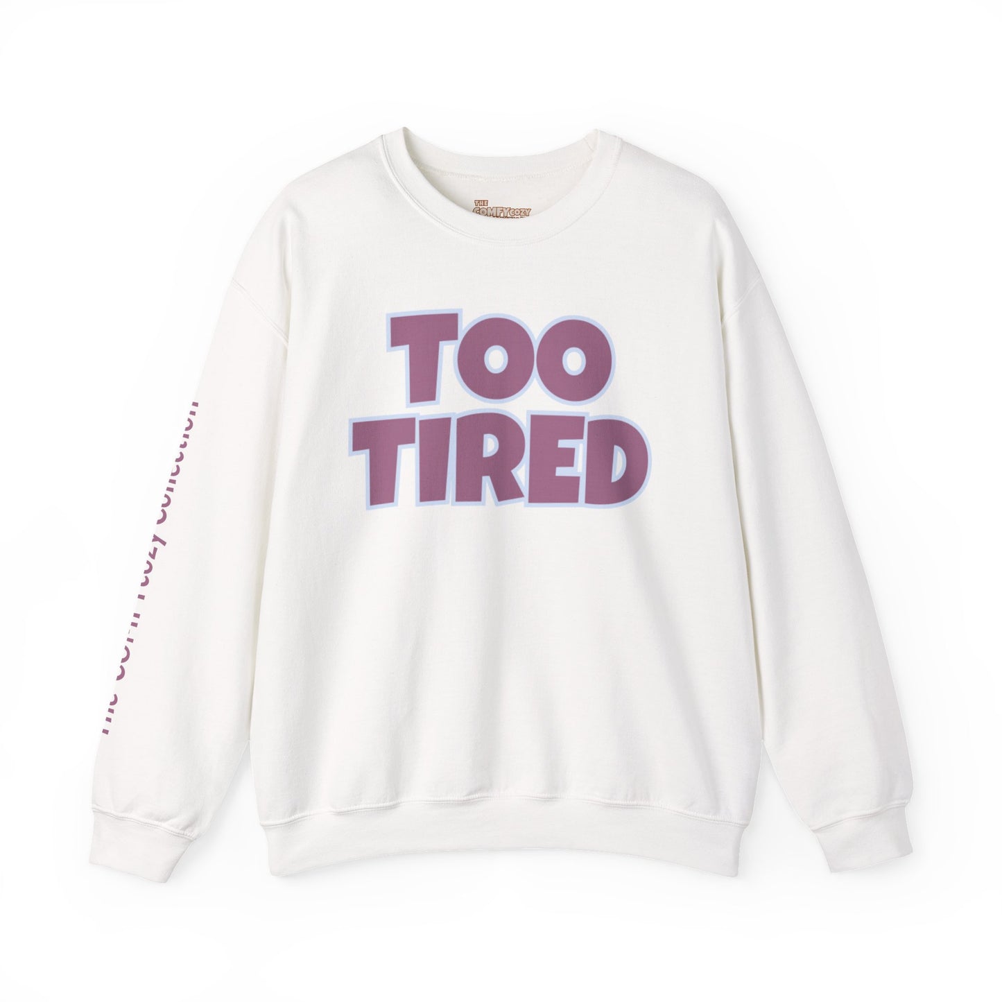 TOO TIRED COMFYcozy crewneck sweatshirt