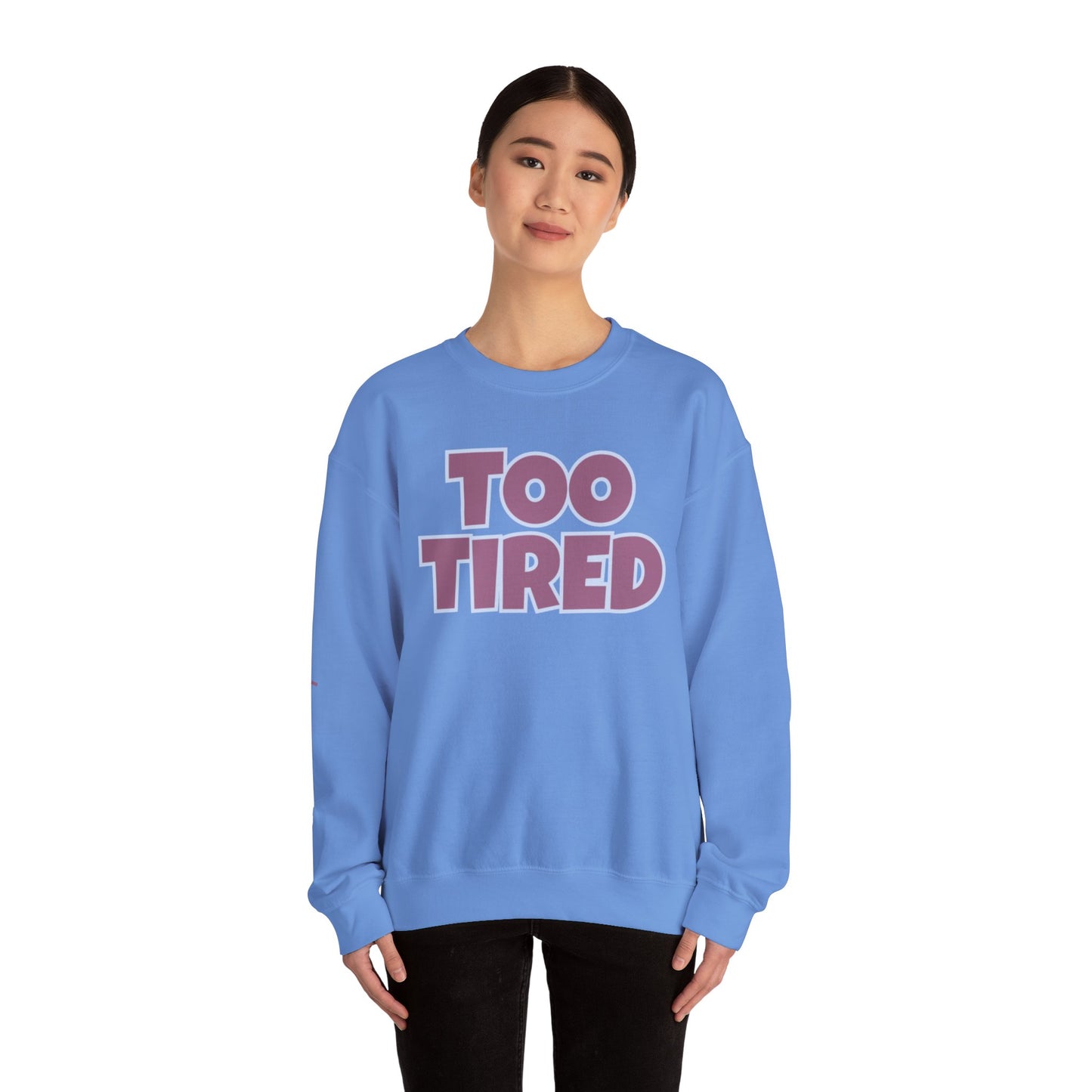 TOO TIRED COMFYcozy crewneck sweatshirt