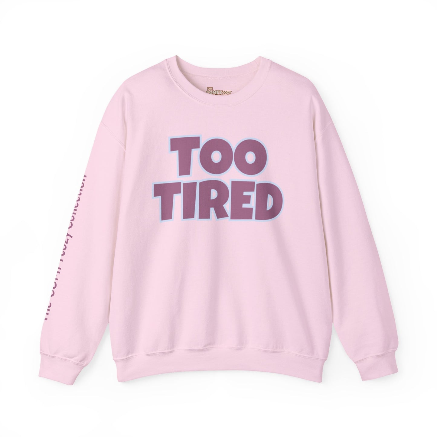 TOO TIRED COMFYcozy crewneck sweatshirt