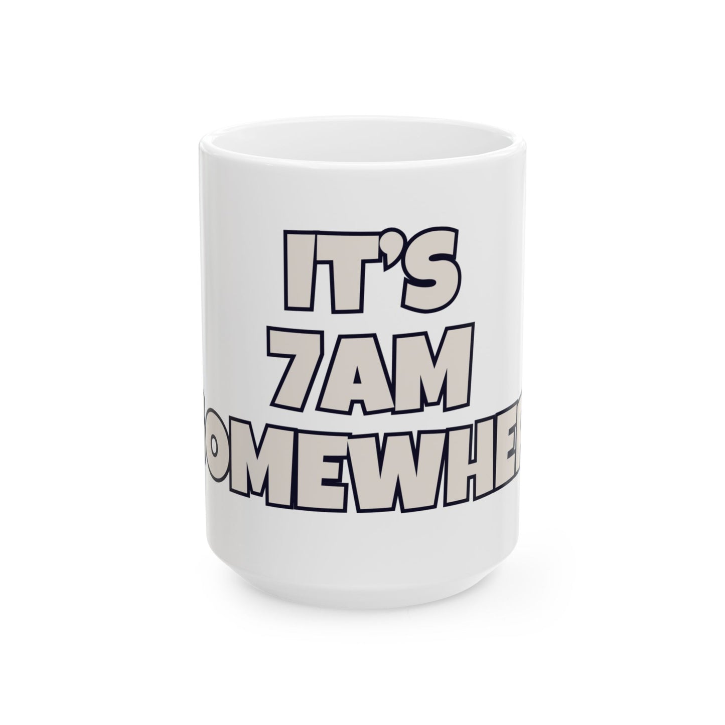 It's 7AM Somewhere Coffee Mug  (15oz)