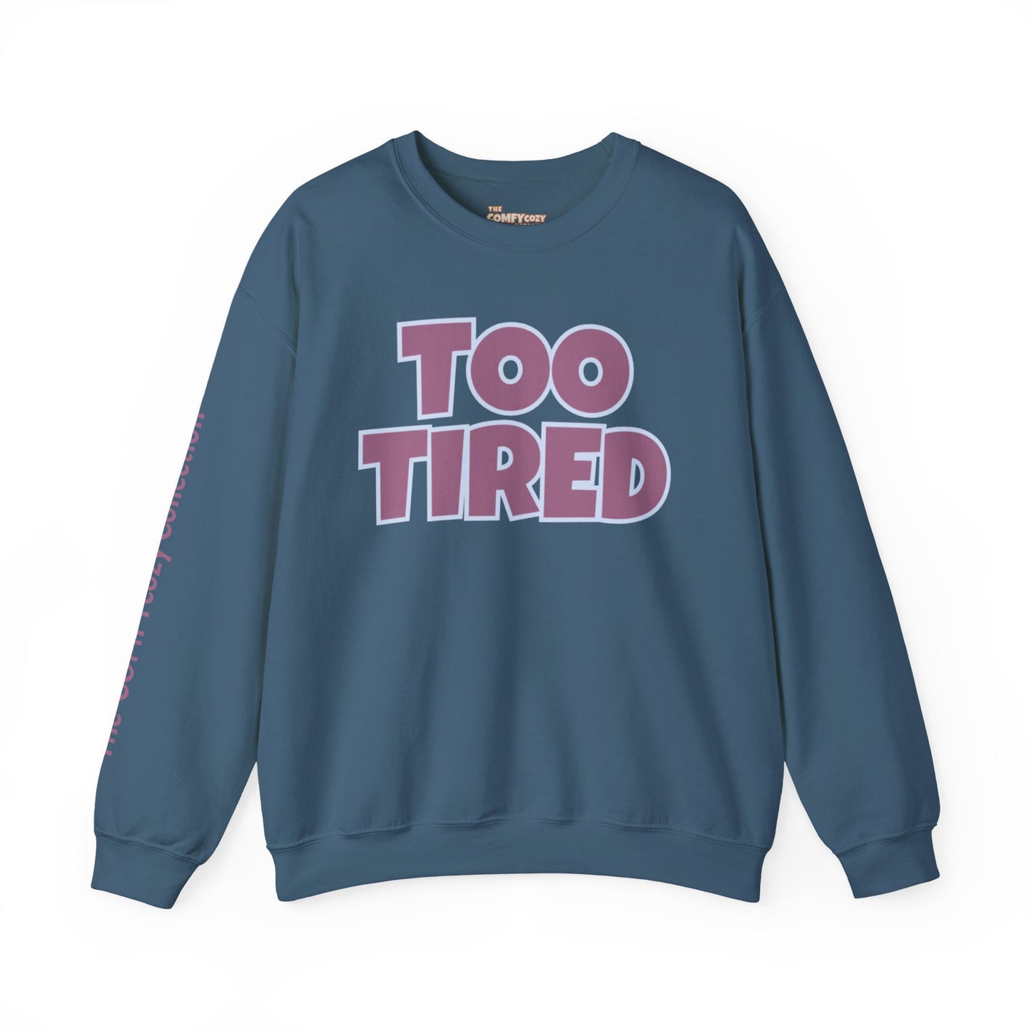 TOO TIRED COMFYcozy crewneck sweatshirt