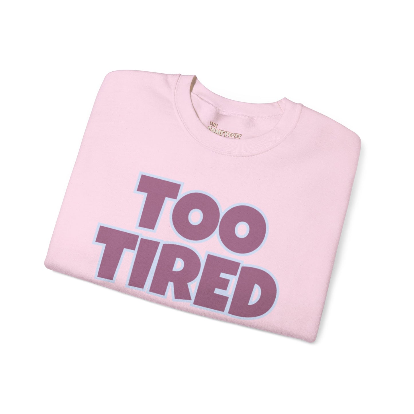 TOO TIRED COMFYcozy crewneck sweatshirt