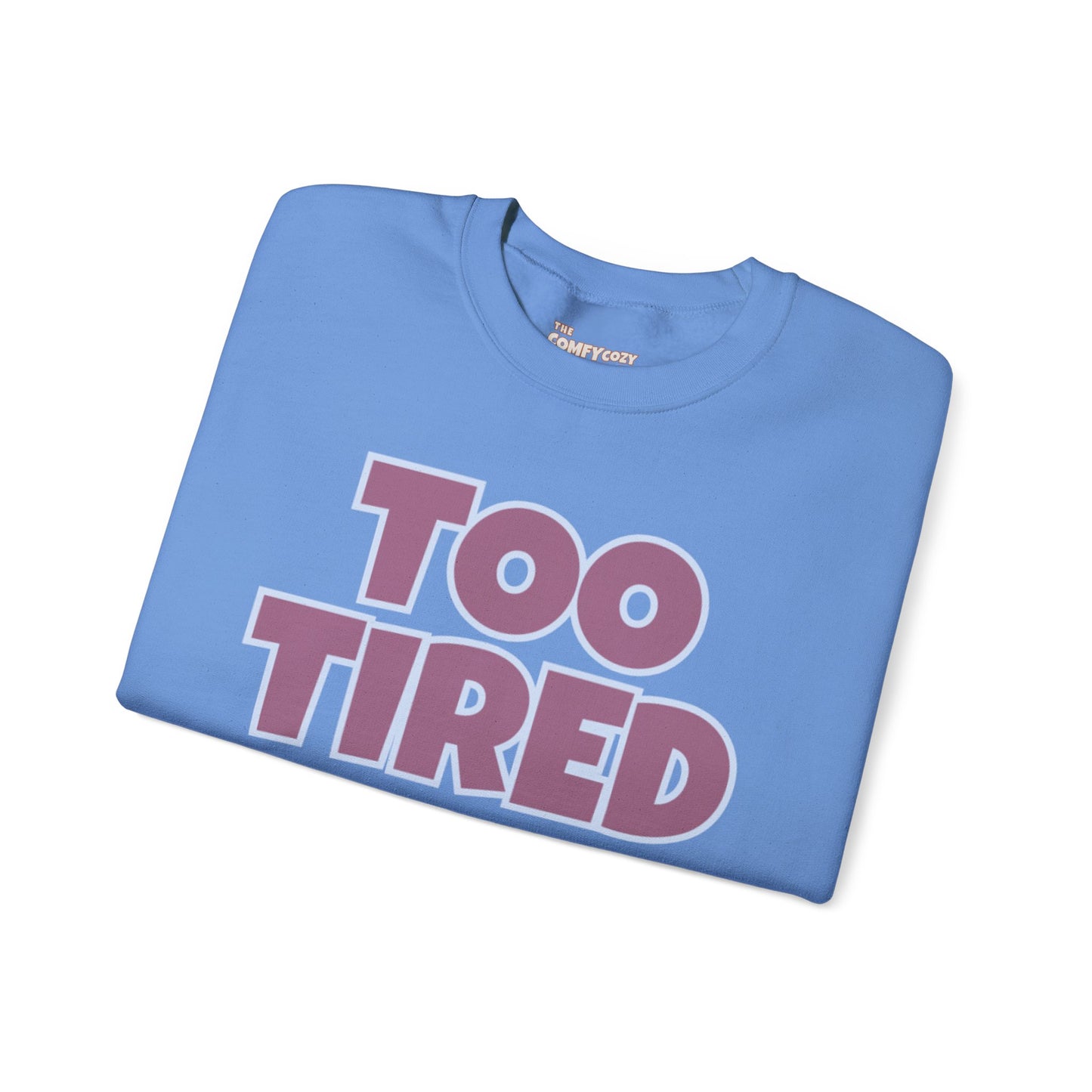 TOO TIRED COMFYcozy crewneck sweatshirt
