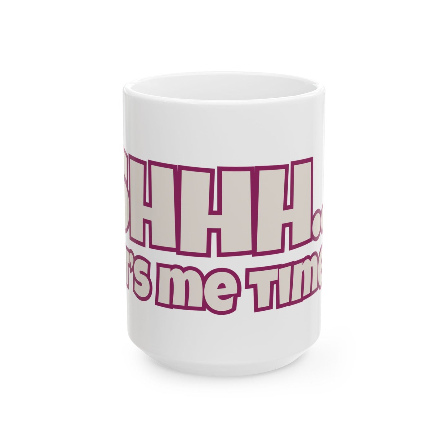 SHHH... IT'S ME TIME!  Coffee Mug  (15oz)
