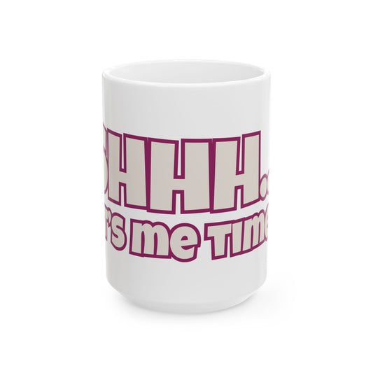 SHHH... IT'S ME TIME!  Coffee Mug  (15oz)