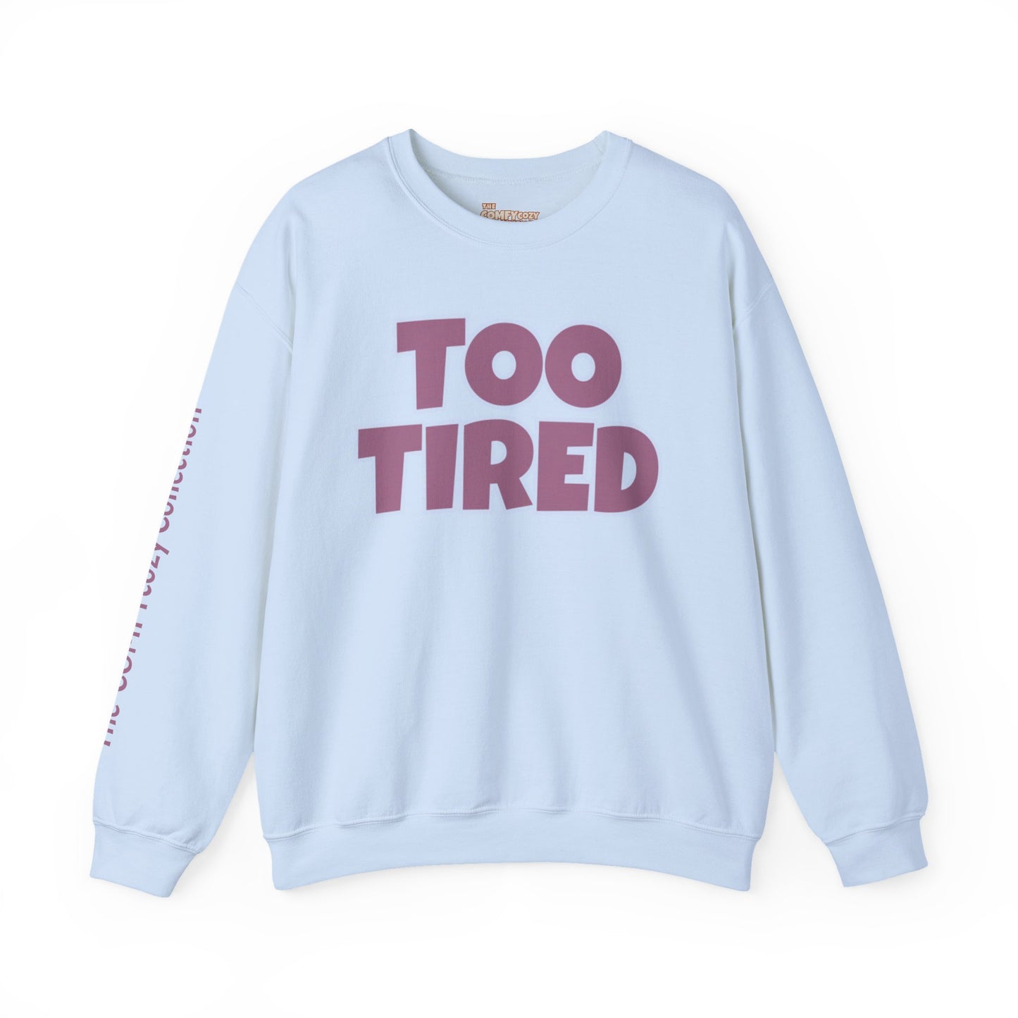TOO TIRED COMFYcozy crewneck sweatshirt